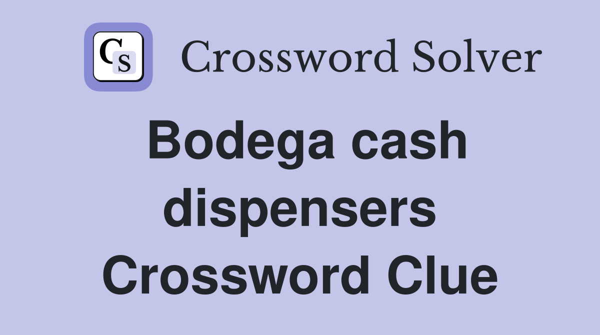 Bodega cash dispensers Crossword Clue Answers Crossword Solver